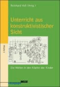 Unterricht aus konstruktivistischer Sicht - Die Welten in den Köpfen der Kinder.