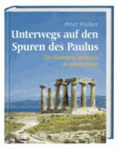 Unterwegs auf den Spuren des Paulus - Das illustrierte Sachbuch zu seinen Reisen.