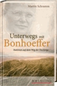 Unterwegs mit Bonhoeffer - Stationen auf dem Weg der Nachfolge.