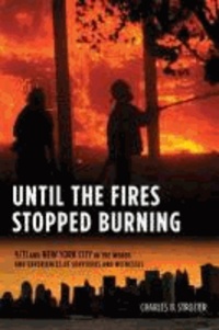 Until the Fires Stopped Burning - 9/11 and New York City in the Words and Experiences of Survivors and Witnesses.
