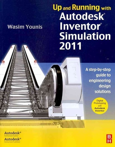 Up and Running with Autodesk Inventor Simulation 2011 - A Step-by-Step Guide to Engineering Design Solutions.