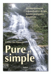 Upasika Kee Nanayon - Pure et simple - Les enseignements extraordinaires de Kee, humble pratiquante bouddhiste.