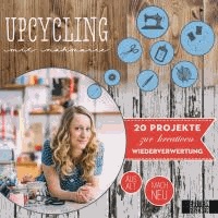 Upcycling mit Nähmarie - Über 30 Projekte zur kreativen Wiederverwertung - aus Alt mach Neu.