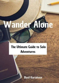 Wander Alone : The Ultimate Guide to Solo Adventurers
