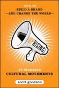 Uprising: How to Build a Brand--and Change the World--By Sparking Cultural Movements.