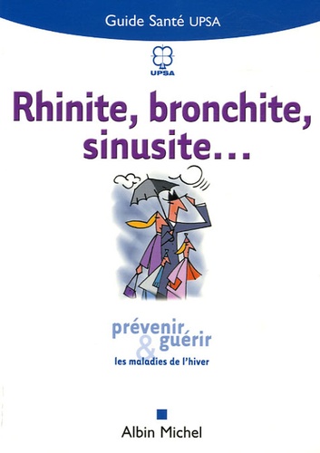  Upsa - Rhinite, bronchite, sinusite... - Prévenir et guérir les maladies de l'hiver.