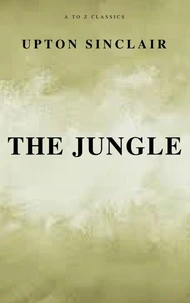 The Jungle (Best Navigation, Free AudioBook) (A to Z Classics)