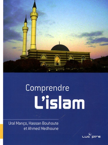 Ural Manço et Hassan Bouhoute - Comprendre l'islam.