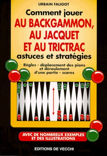 Urbain Faligot - Comment Jouer Au Backgammon, Au Jacquet Et Au Trictrac. Astuces Et Strategies.