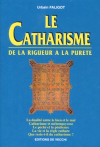 Urbain Faligot - Le Catharisme. De La Rigueur A La Purete.