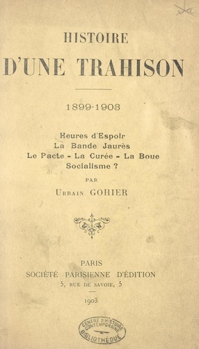 Histoire d'une trahison, 1899-1903. Heures d'espoir, la bande Jaurès, le pacte, la curée, la boue, socialisme ?