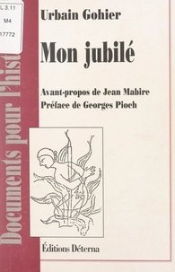 Urbain Gohier et Jean Mabire - Mon jubilé, après cinquante années de journalisme (1884-1934) - 3e édition accrue de notes et comprenant : Procès - Plaidoirie - Affaire Coty.