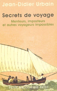 Secrets De Voyage. Menteurs, Imposteurs Et Autres Voyageurs Impossibles