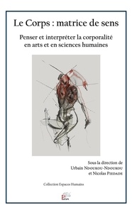 Urbain Ndoukou-Ndoukou - Le Corps : matrice de sens - Penser et interpréter la corporalité en arts et en sciences humaines.