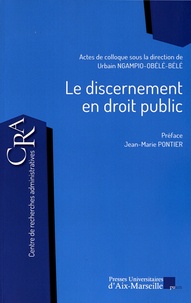 Le discernement en droit public - Actes du colloque du 4 décembre 2015 à la Faculté de droit et de science politique, Aix-Marseille Université.pdf