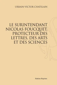 Le surintendant Nicolas Foucquet, protecteur des lettres, des arts et des sciences