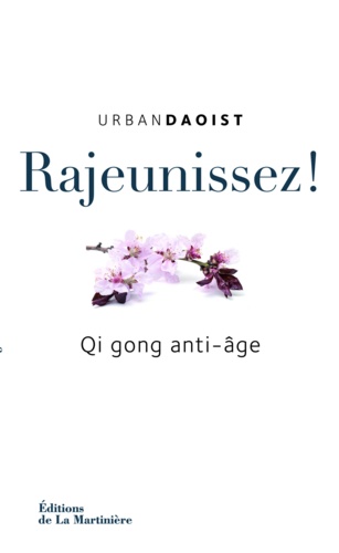 Rajeunissez !. Qi Gong anti-âge