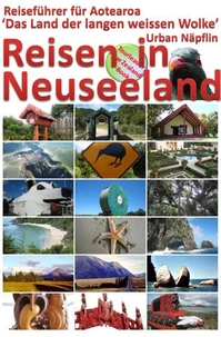Reisen in Neuseeland - Reiseführer für Aotearoa, das Land der langen weissen Wolke