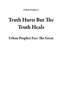 Truth Hurts But The Truth Heals