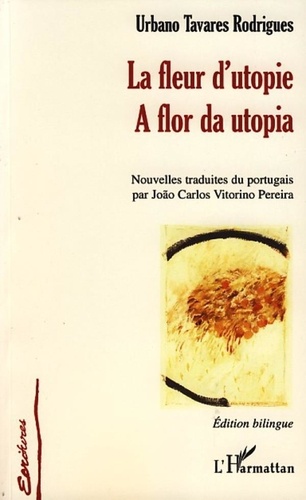 Urbano Tavares Rodrigues - La Fleur D'utopie - Edition bilingue français-portugais.