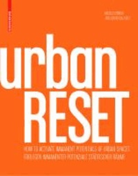 urbanRESET - Freilegen immanenter Potenziale städtischer Räume/How to Activate Immanent Potentials of Urban Spaces.