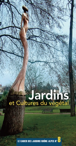 Paul Delorme et Françoise Lenoble-Prédine - Cahier des jardins Rhône-Alpes N° 8 : Jardins et cultures du végétal.