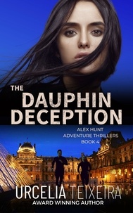  Urcelia Teixeira - The Dauphin Deception - Alex Hunt Adventure Thrillers, #4.