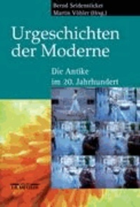 Urgeschichten der Moderne - Die Antike im 20. Jahrhundert.