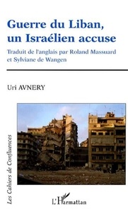 Uri Avnery - Guerre du Liban, un Israélien accuse.