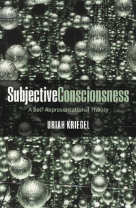 Uriah Kriegel - Subjective Consciousness - A Self-Representational Theory.