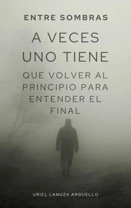 A veces uno tiene que volver al principio para entender el final