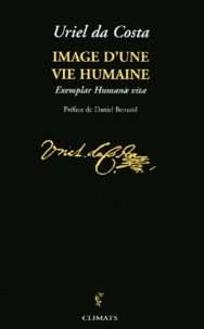 Uriel Da Costa - Image D'Une Vie Humaine Precede Du Dictionnaire Historique Et Critique Et D'Une Etude Des Traducteurs.