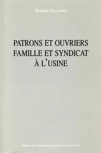 Patrons Et Ouvriers, Famille Et Syndicat A L'Usine