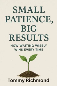 Small Patience, Big Results — How Waiting Wisely Wins Every Time