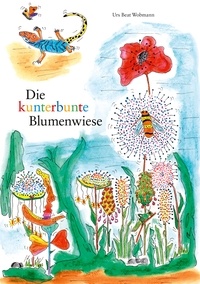 Urs Beat Wobmann - Die kunterbunte Blumenwiese.