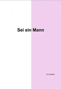Sei ein Mann