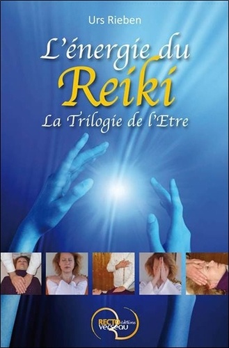 Urs Rieben - L'energie du Reiki - La trilogie de l'être.