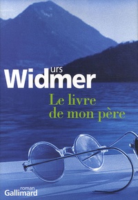 Urs Widmer - Le livre de mon père.