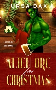 Ursa Dax - Alien Orc for Christmas - Holiday Romances of Elora Station, #2.
