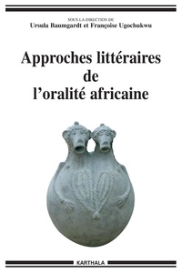 Ursula Baumgardt et Françoise Ugochukwu - Approches littéraires de l'oralité africaine.