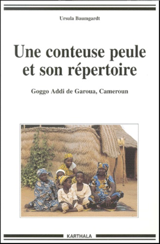 Ursula Baumgardt - Une Conteuse Peule Et Son Repertoire. Goggo Addi De Garoua, Cameroun.