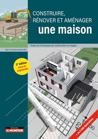 Ursula Bouteveille et Alain Bouteveille - Construire, rénover et aménager une maison - Toutes les techniques de construction en images.