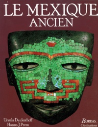 Ursula Dyckerhoff et  Collectif - Le Mexique ancien - L'histoire et la culture des peuples de la Mésoamérique.