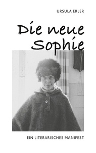 Ursula Erler et Hans Erler - Die neue Sophie - Ein literarisches Manifest.
