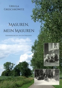 Ursula Greschkowitz - Masuren, mein Masuren - Erinnerungen an ein Paradies.
