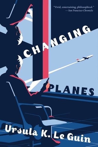 Ursula K. Le Guin et Eric Beddows - Changing Planes - Stories.