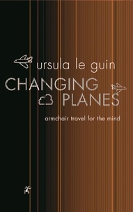 Ursula K. Le Guin - Changing Planes.