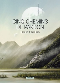 Ursula K. Le Guin - Cinq chemins de pardon.