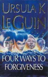 Ursula K. Le Guin - Four Ways to Forgiveness - Four Ways to Forgiveness.