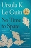 Ursula K. Le Guin et Karen Joy Fowler - No Time to Spare - Thinking About What Matters.